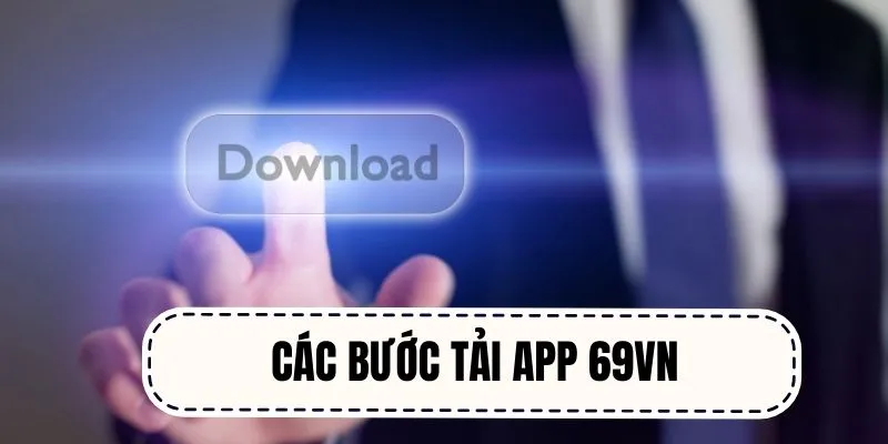 Tải app 69VN chỉ 5 bước